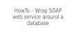 How to – wrap soap web service around a database
