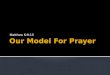 The Model Prayer - Matthew 6:9-15
