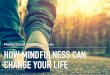 How Mindfulness Can Change Your Life