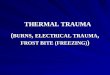 General surgery   Thermal trauma(burns, electrical trauma, frost bite (freezing)