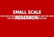 Small Scale Research