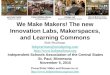 We Make Makers! The new Innovation Labs, Makerspaces, and Learning Commons