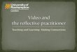 Video and the reflective practitioner
