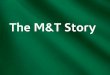 The M&T Story
