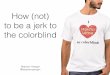 How (not) to be a jerk to the colorblind