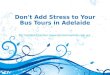 Don't Add Stress to Your Bus Tours in Adelaide