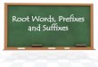 Root word, Prefix and Suffix