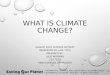 WHAT IS CLIMATE CHANGE? -