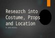 Research into costume, props and location