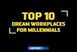 Top 10 Dream Workplaces for Millennials