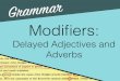 Delayed Adjectives and Adverbs