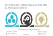 User Insights, Data Driven Design, and Stakeholder Buy In