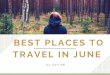 Best places to Travel In June