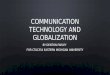 Communication Technology and Globalization