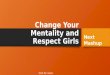 Change your mentality and respect girls