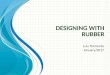 Designing with rubber