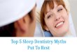Top 5 Sleep Dentistry Myths Put To Rest