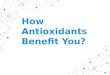 How Antioxidants Benefit You