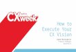 How to Execute Your CX Vision