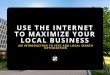 Use The Internet To Maximize Your Local Business