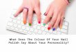 What Does the Colour of Your Nail Polish Say About Your Personality