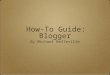 How-to Guide for Blogger