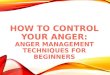 How to Control Your Anger: Anger Management Techniques for Beginners