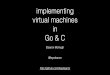 Implementing Virtual Machines in Go & C