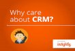 Why care about CRM?