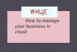 How to manage your business in cloud