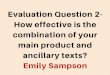 Evaluation how effective is the combination of your main product and ancillary texts?emily sampson