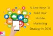 5 Best Ways To Build Your Mobile Marketing Strategy In 2016