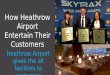 How Heathrow Airport Entertain Their Customers