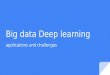 Big data deep learning: applications and challenges