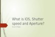 What is ios, shutter speed and aperture  photography