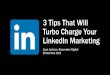 3 Tips That Will Turbocharge Your LinkedIn Marketing