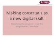 Making construals as a new digital skill: dissolving the program - and the programmer – interface (Meurig Beynon)