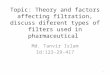 Theory and factors affecting filtration,discuss different types of filters used in pharmaceutical industry