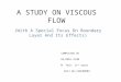 A STUDY ON VISCOUS FLOW (With A Special Focus On Boundary Layer And Its Effects)