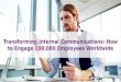 Transforming Internal Communications: How to Engage 100,000 Employees Worldwide