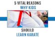 5 Vital Reasons Why Kids Should Learn Karate