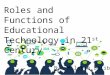 Roles and functions of educational technology in 21st century   baliber