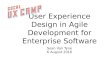 User Experience Design in Agile Development for Enterprise Software