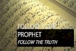 Follow Your Prophet, Follow The Truth