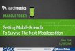 Getting Mobile Friendly To Survive The Next Mobilegeddon By Marcus Tober