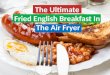 The Ultimate Fried English Breakfast In The Air Fryer