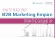 How to Build Your B2B Marketing Empire From the Ground Up