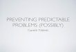 Preventing Predictable Problems (Possibly)