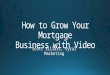 How to grow your mortgage business with video