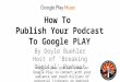 How To Publish Your Podcast to the Google Play Android Store - by Doyle Buehler